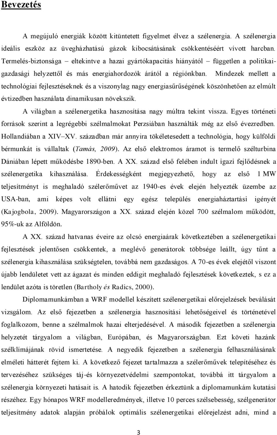 Mindezek mellett a technológiai fejlesztéseknek és a viszonylag nagy energiasűrűségének köszönhetően az elmúlt évtizedben használata dinamikusan növekszik.