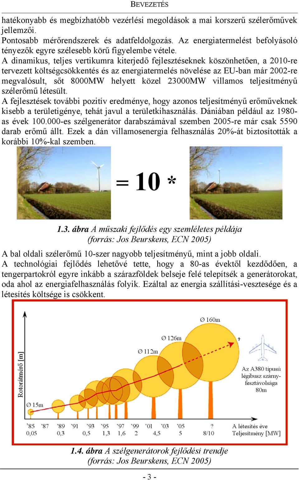 A dinamikus, teljes vertikumra kiterjedő fejlesztéseknek köszönhetően, a 2010-re tervezett költségcsökkentés és az energiatermelés növelése az EU-ban már 2002-re megvalósult, sőt 8000MW helyett közel