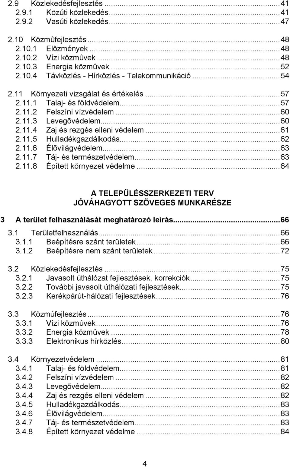 ..62 2.11.6 Élõvilágvédelem...63 2.11.7 Táj- és természetvédelem...63 2.11.8 Épített környezet védelme.