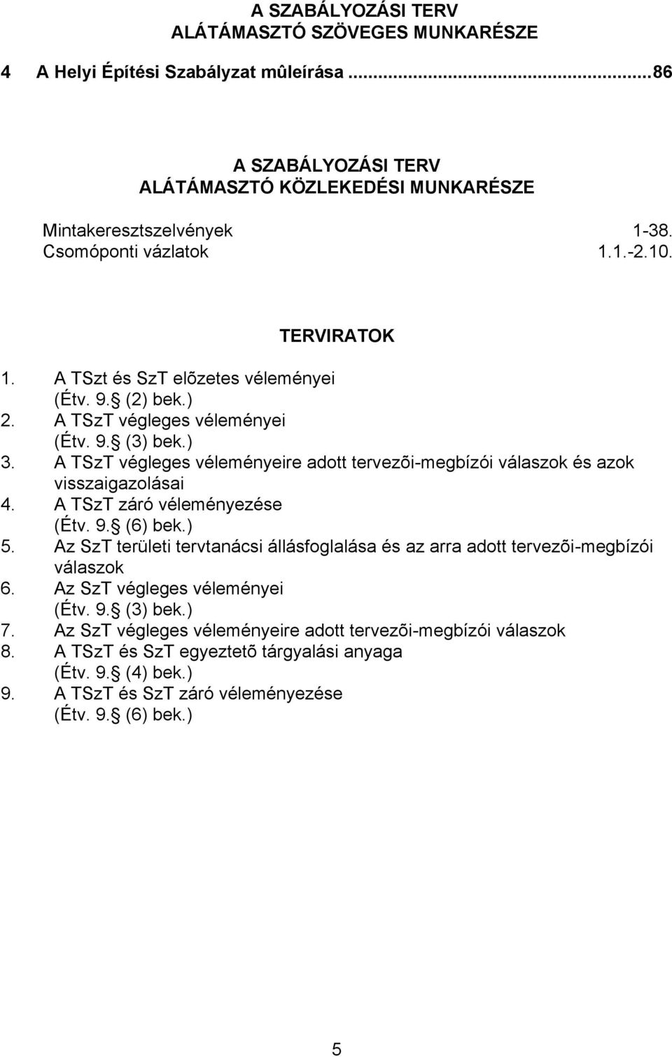 A TSzT végleges véleményeire adott tervezõi-megbízói válaszok és azok visszaigazolásai 4. A TSzT záró véleményezése (Étv. 9. (6) bek.) 5.