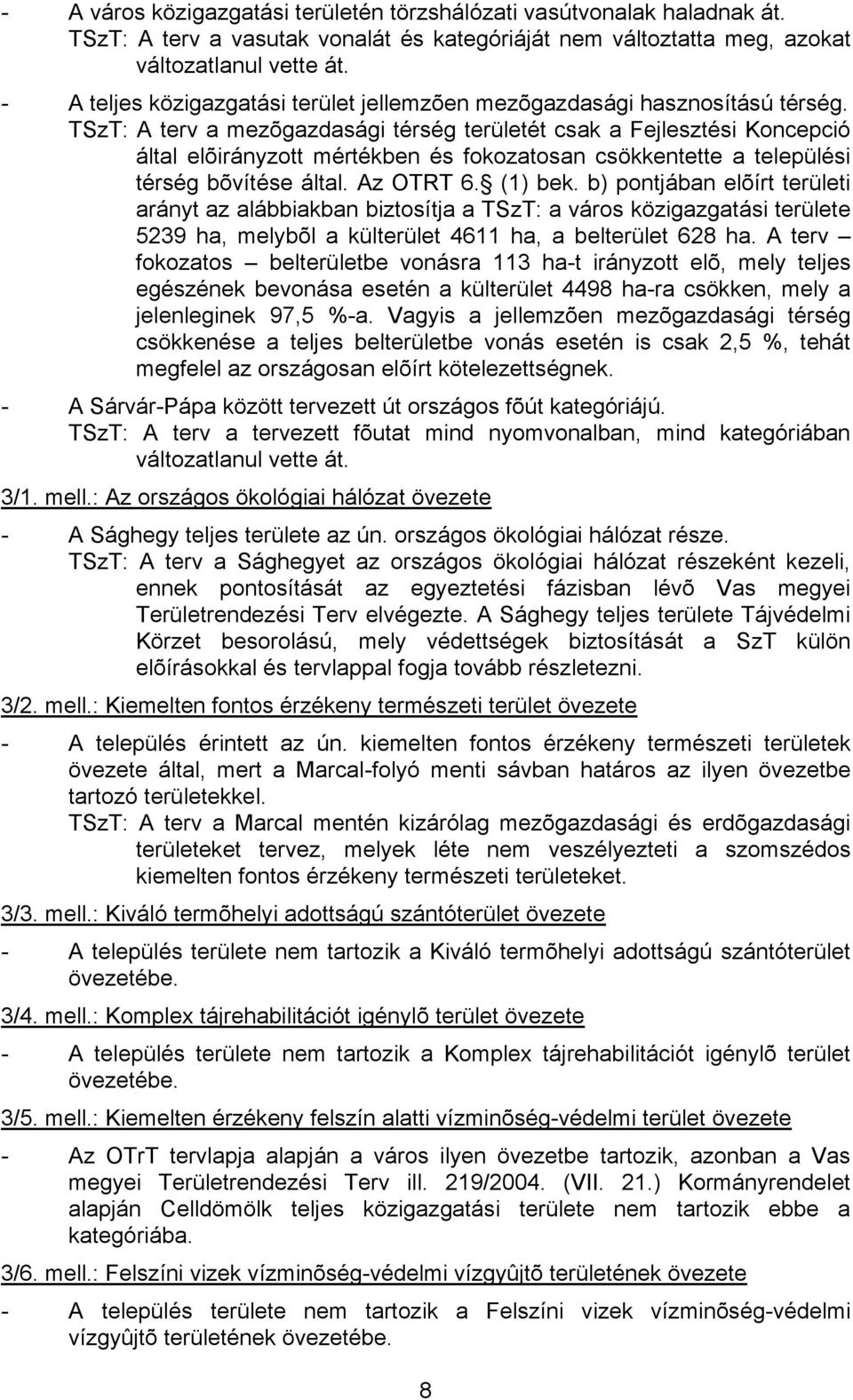 TSzT: A terv a mezõgazdasági térség területét csak a Fejlesztési Koncepció által elõirányzott mértékben és fokozatosan csökkentette a települési térség bõvítése által. Az OTRT 6. (1) bek.