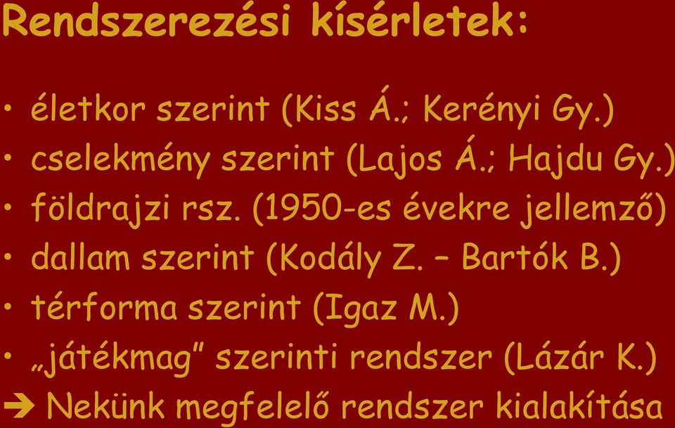 (1950-es évekre jellemző) dallam szerint (Kodály Z. Bartók B.