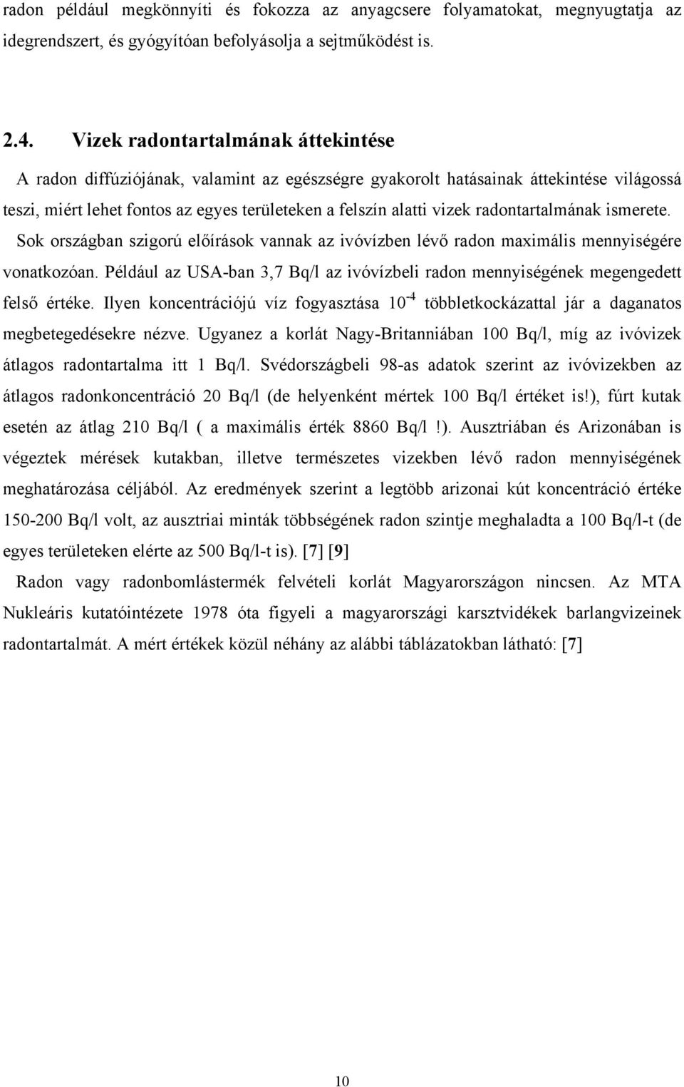 radontartalmának ismerete. Sok országban szigorú előírások vannak az ivóvízben lévő radon maximális mennyiségére vonatkozóan.