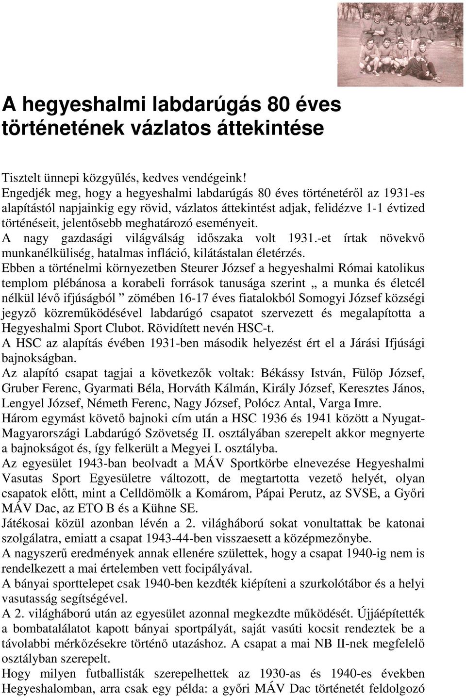 eseményeit. A nagy gazdasági világválság időszaka volt 1931.-et írtak növekvő munkanélküliség, hatalmas infláció, kilátástalan életérzés.