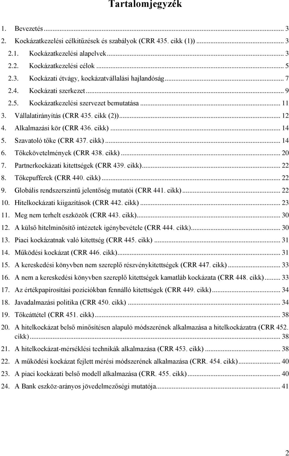 cikk)... 14 6. Tőkekövetelmények (CRR 438. cikk)... 20 7. Partnerkockázati kitettségek (CRR 439. cikk)... 22 8. Tőkepufferek (CRR 440. cikk)... 22 9.