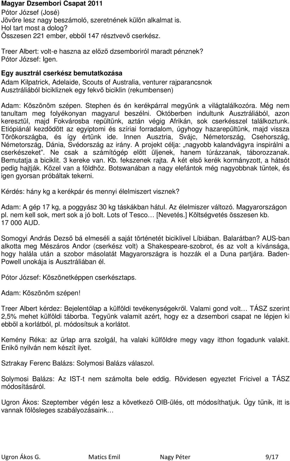 Egy ausztrál cserkész bemutatkozása Adam Kilpatrick, Adelaide, Scouts of Australia, venturer rajparancsnok Ausztráliából bicikliznek egy fekvı biciklin (rekumbensen) Adam: Köszönöm szépen.