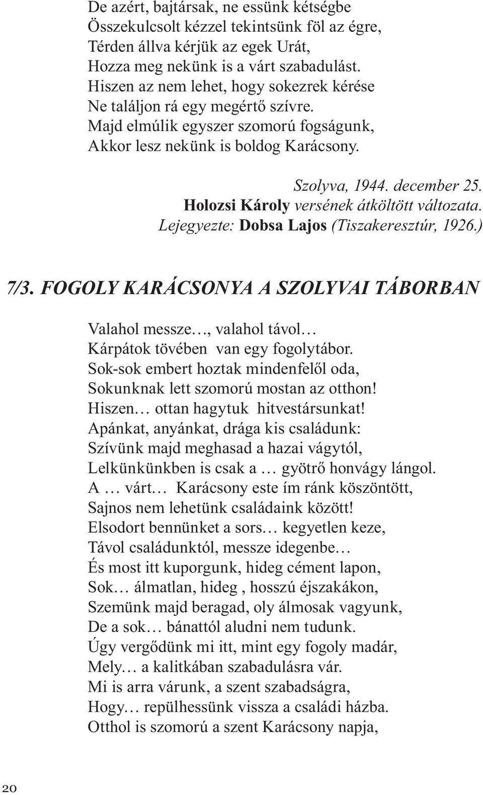 Holozsi Károly versének átköltött változata. Lejegyezte: Dobsa Lajos (Tiszakeresztúr, 1926.) 7/3.