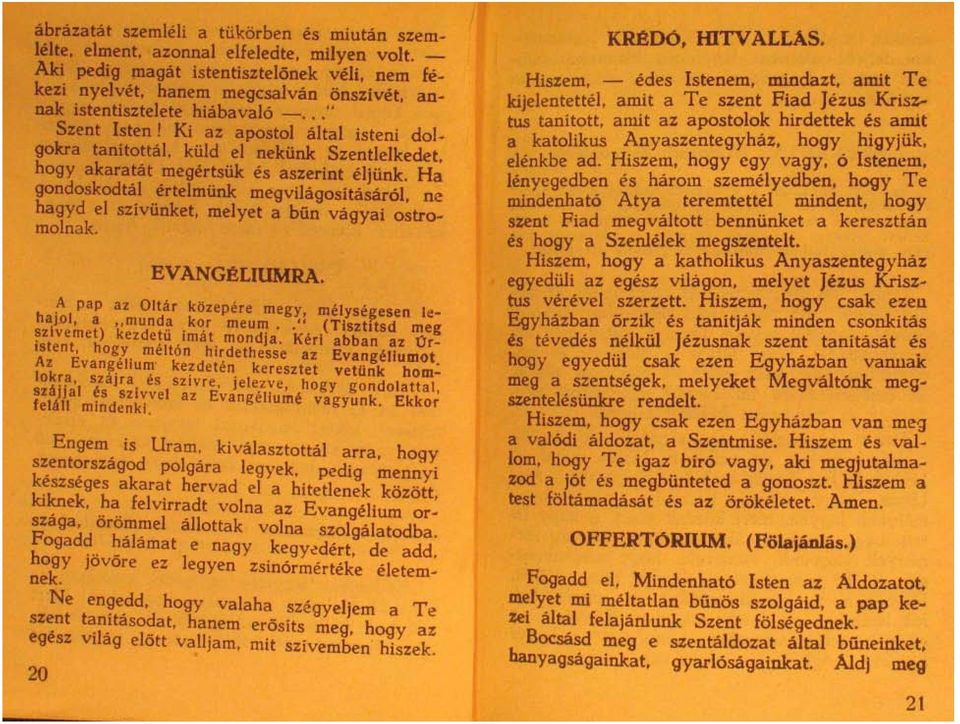 hogy akaratat rnegertsük es aszerint eljünk. Ha gondoskodtal ertelrnünk rnegvilagositasarol. ne hagyd el szivünket, melyet a bün vagyai ostrornolnak. EVANGELIUMRA.