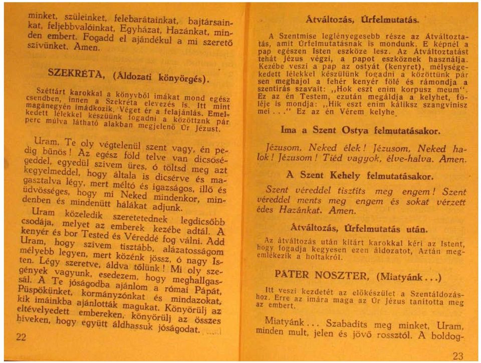 EmeJkedett lelekkei keszüünk fogadni a közöttznk par perc mulva Iathat6 alakban megjelenö Or jezust. Uram. Te oly vegtelenül szent vagy. en pe... dig bünös! Az egesz föld telve van dicsöse.