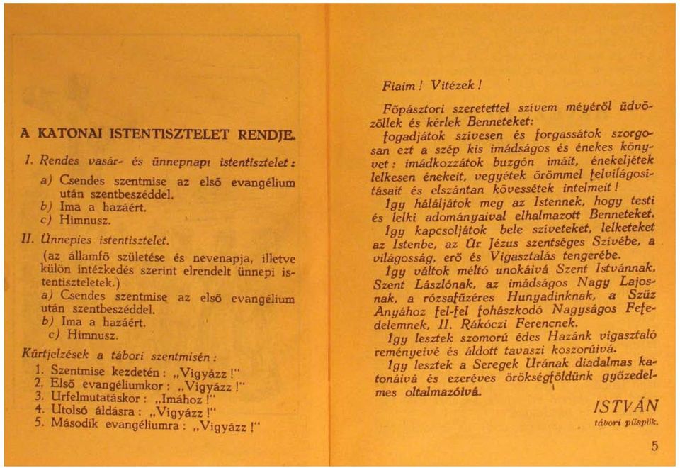 K ürtjelzesek a tabori szentmisen: 1. Szentmise kezdeten: "Vigyazz!" 2. Elsö evangeliumkor: "Vigyazz!" 3. Urfelmutataskor: "Imähoz '" 4. Ut?lsO. aldasra : "Vigyazz '" 5.