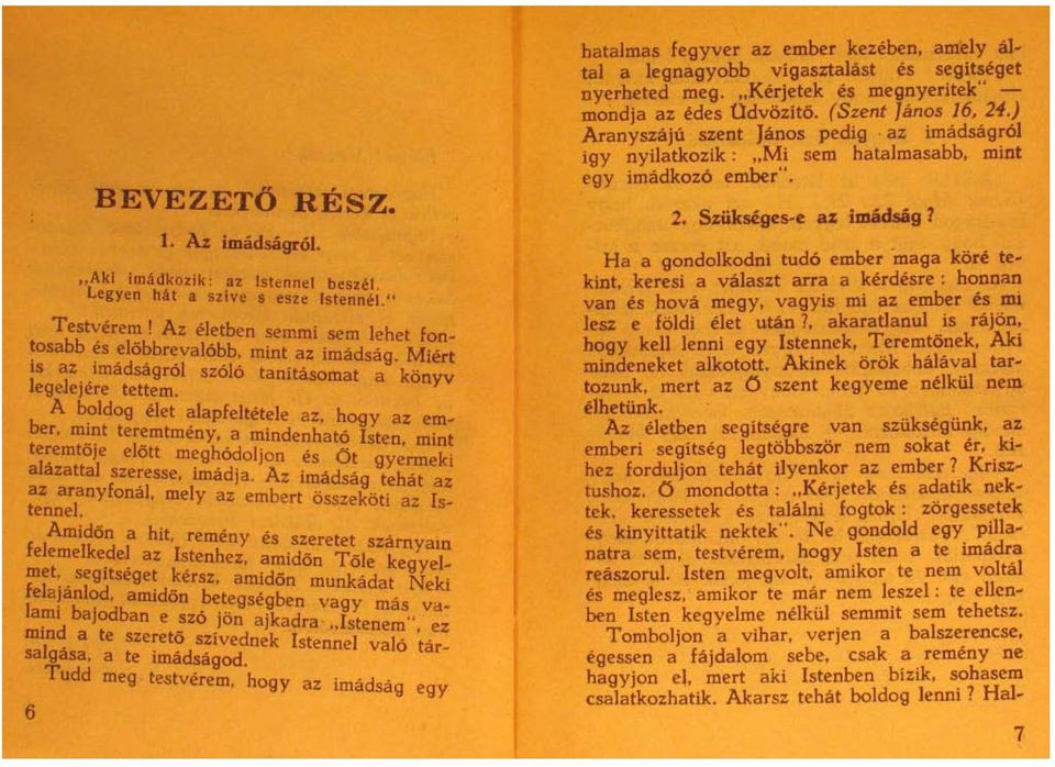 ldog elet alapfeltetele az, hogy az em~ t er, m~~t ter:mtmeny, a mindenhato Isten, mint e:emtoje elott meghodoljon es Öt erm' alazattal sze:-esse, imadja, Az imadsag gt~hät e:; az aranyfonal, mely az