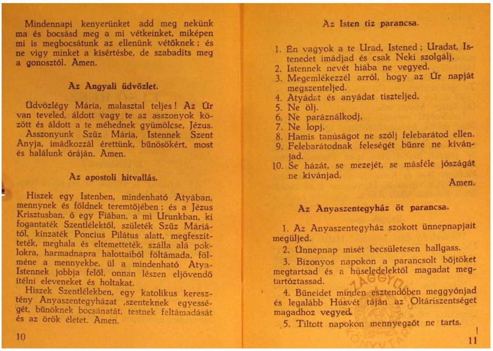 Istennek Szent Anyja, imadkozzal erettünk. bünösökert, most es halalunk orajan. Amen. Az apostoli hitvauäs. Hiszek egy Istenben, mindenhato Atyaban.