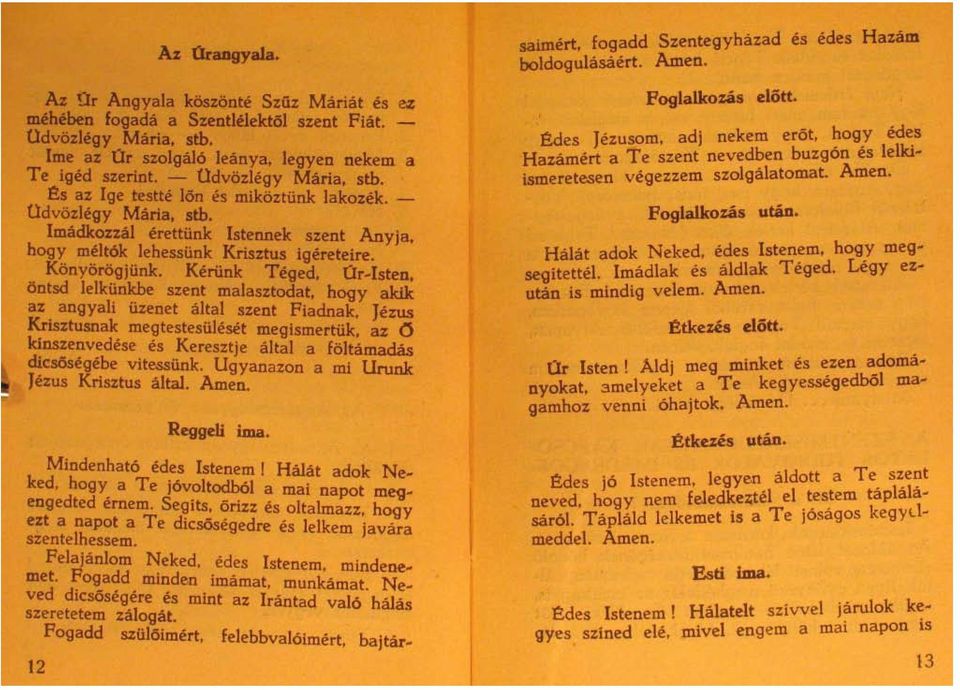 angyali üzenet altal szent Fiadnak. Jezus Krlsztusnak megtestesüleset megismertük az (} kinszenvedese es Keresztje altal a föltämadas dicsösegebe vitessünk. Ugyanazon a mi Urunk Jezus Krisztus altal.