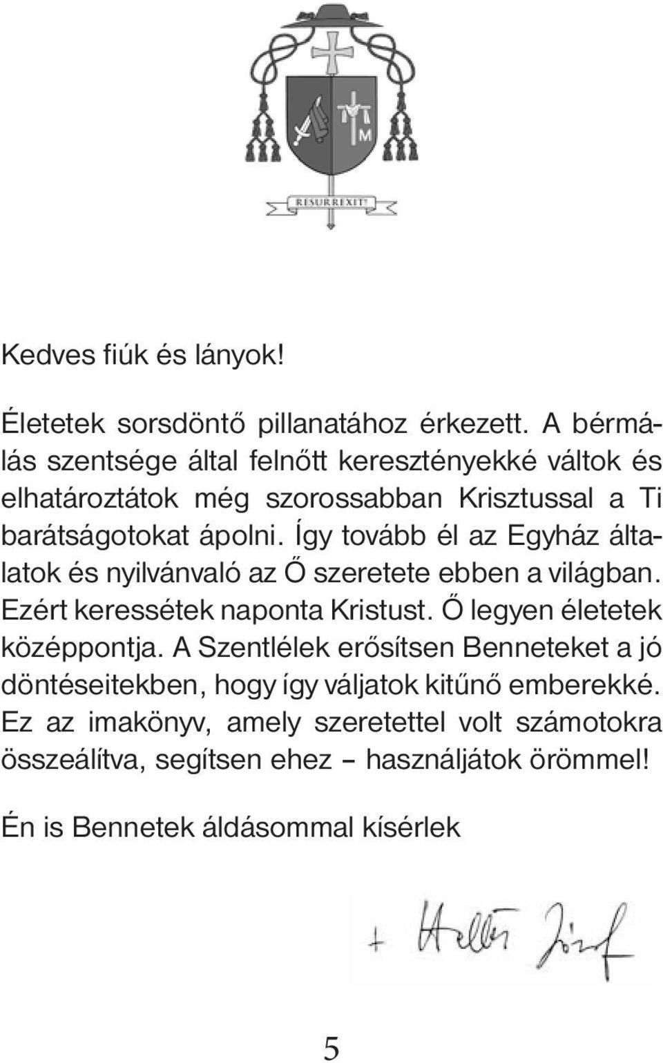 Így tovább él az Egyház általatok és nyilvánvaló az Ő szeretete ebben a világban. Ezért keressétek naponta Kristust.