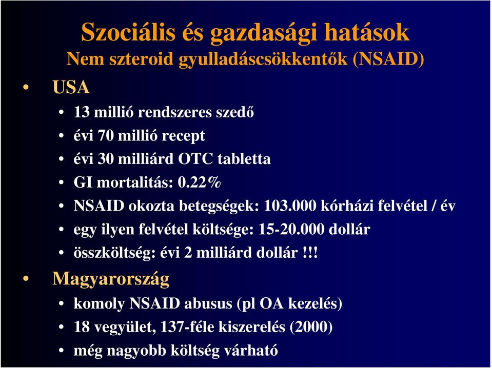 000 kórházi felvétel / év egy ilyen felvétel költsége: 15-20.000 dollár összköltség: évi 2 milliárd dollár!