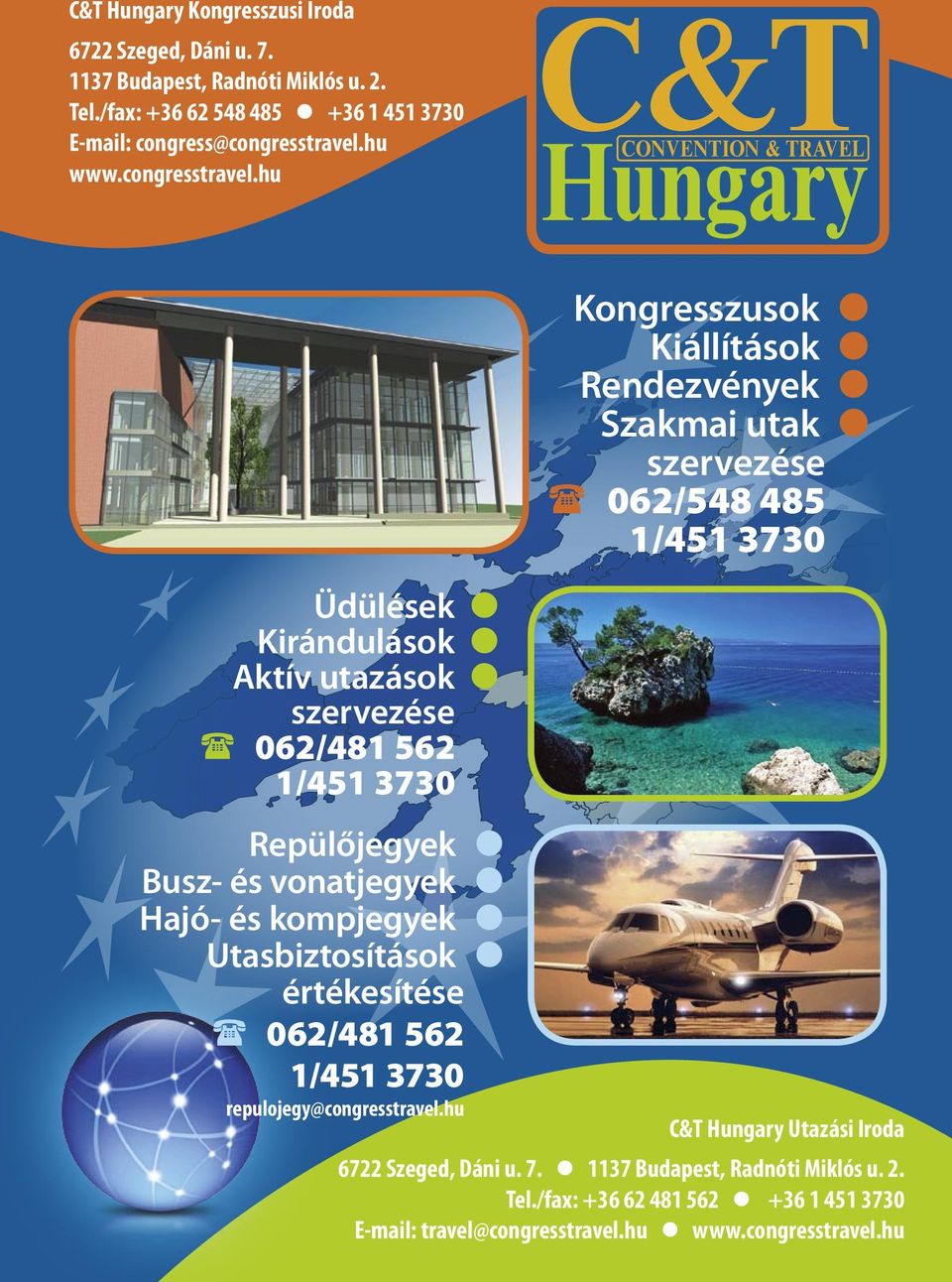 hu C&T Hungary CONVENTION & TRAVEL Kongresszusok Kiállítások Rendezvények Szakmai utak szervezése 062/548 485 1/451 3730 Üdülések Kirándulások Aktív utazások szervezése