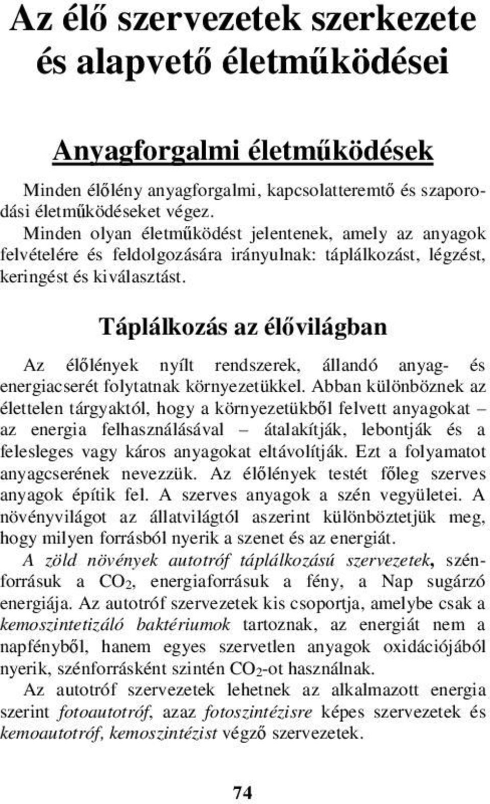 Táplálkozás az élővilágban Az élőlények nyílt rendszerek, állandó anyag- és energiacserét folytatnak környezetükkel.