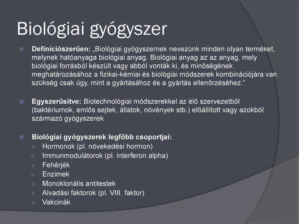 csak úgy, mint a gyártásához és a gyártás ellenőrzéséhez. Egyszerűsítve: Biotechnológiai módszerekkel az élő szervezetből (baktériumok, emlős sejtek, állatok, növények stb.