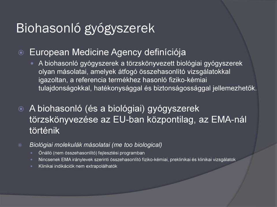 A biohasonló (és a biológiai) gyógyszerek törzskönyvezése az EU-ban központilag, az EMA-nál történik Biológiai molekulák másolatai (me too biological) Önálló (nem