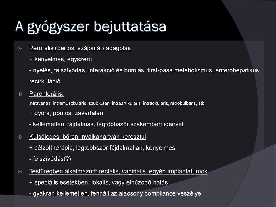 + gyors, pontos, zavartalan - kellemetlen, fájdalmas, legtöbbször szakembert igényel Külsőleges: bőrön, nyálkahártyán keresztül + célzott terápia, legtöbbször