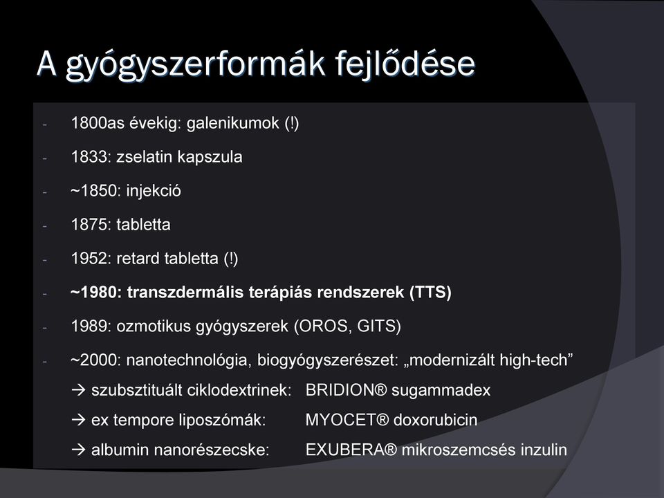 ) - ~1980: transzdermális terápiás rendszerek (TTS) - 1989: ozmotikus gyógyszerek (OROS, GITS) - ~2000: