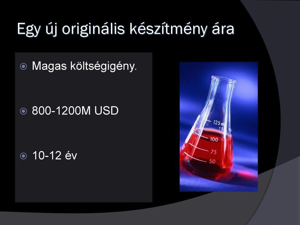 Magas költségigény.