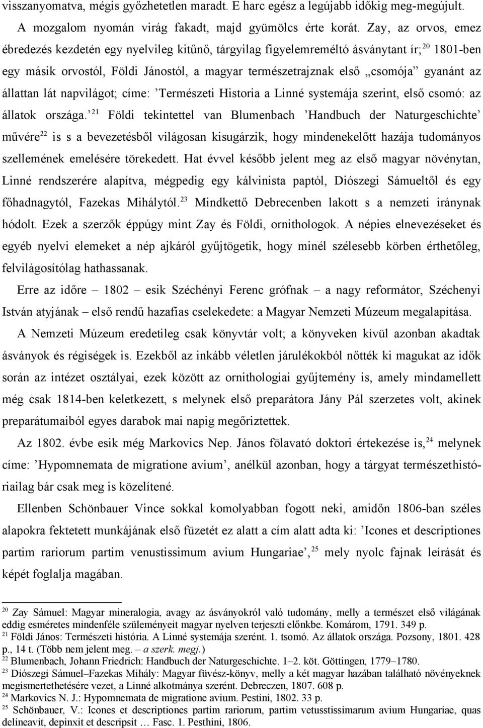 állattan lát napvilágot; címe: Természeti Historia a Linné systemája szerint, első csomó: az állatok országa.