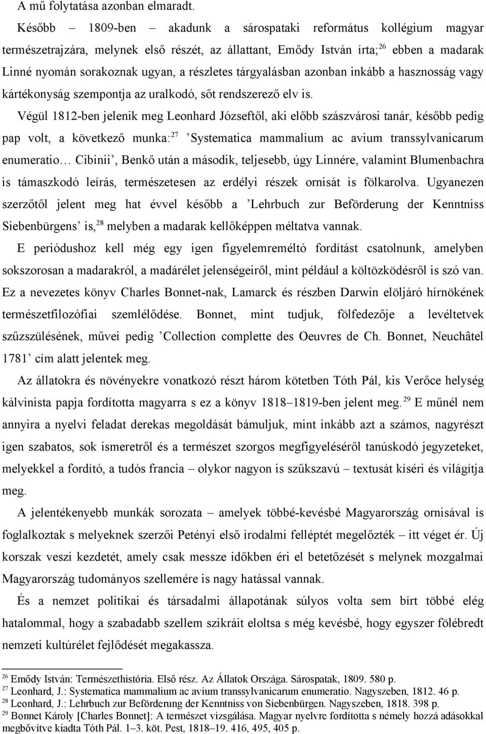 tárgyalásban azonban inkább a hasznosság vagy kártékonyság szempontja az uralkodó, sőt rendszerező elv is.