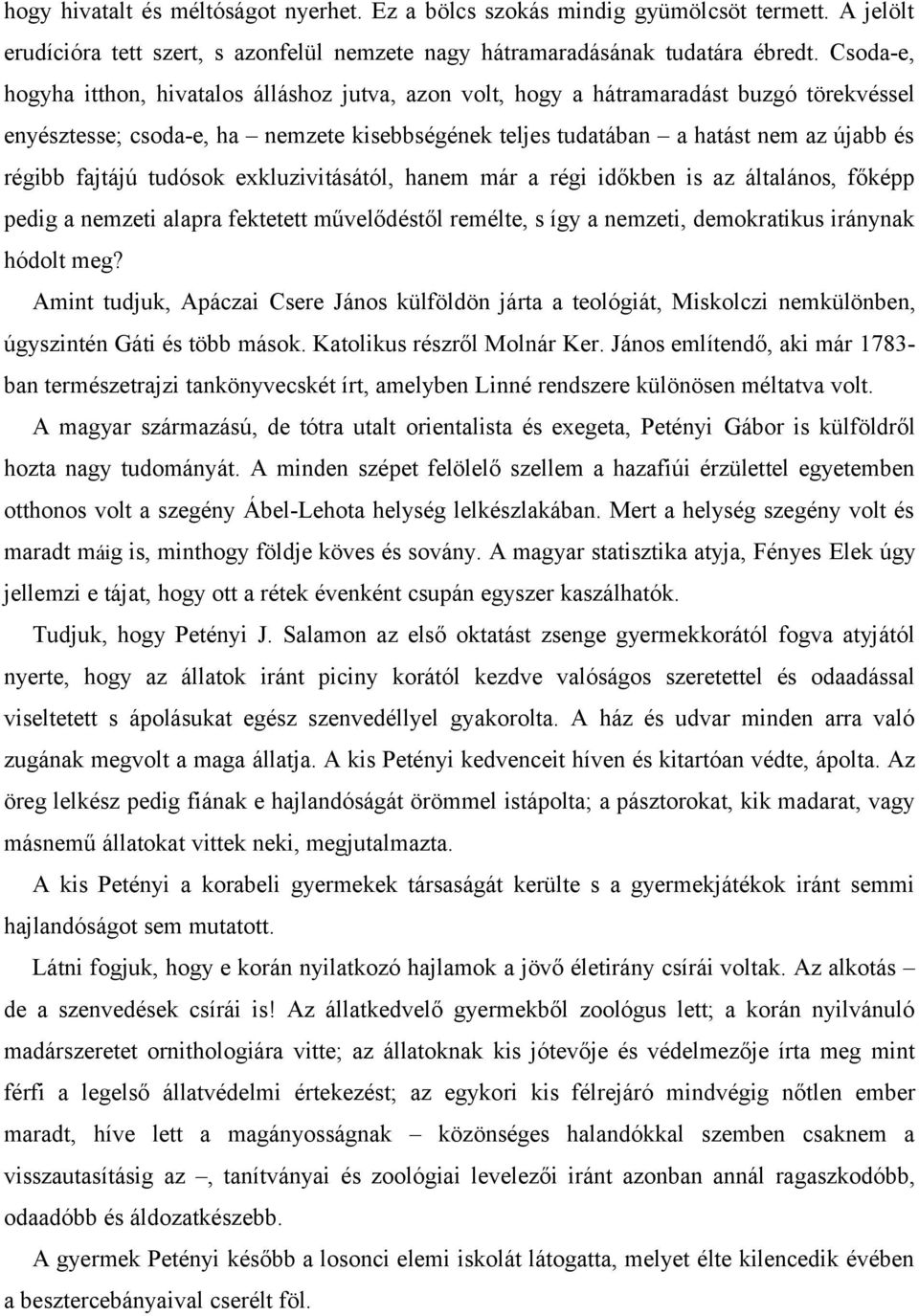 fajtájú tudósok exkluzivitásától, hanem már a régi időkben is az általános, főképp pedig a nemzeti alapra fektetett művelődéstől remélte, s így a nemzeti, demokratikus iránynak hódolt meg?