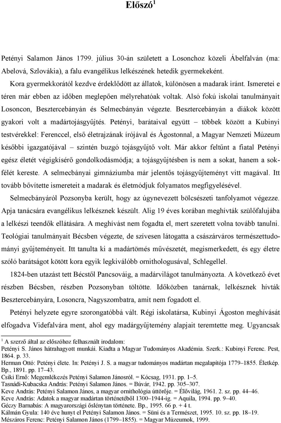 Alsó fokú iskolai tanulmányait Losoncon, Besztercebányán és Selmecbányán végezte. Besztercebányán a diákok között gyakori volt a madártojásgyűjtés.