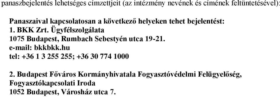 Ügyfélszolgálata 1075 Budapest, Rumbach Sebestyén utca 19-21. e-mail: bkkbkk.