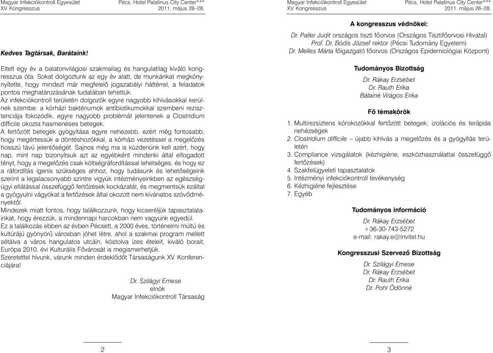 Az infekciókontroll területén dolgozók egyre nagyobb kihívásokkal kerülnek szembe: a kórházi baktériumok antibiotikumokkal szembeni rezisztenciája fokozódik, egyre nagyobb problémát jelentenek a