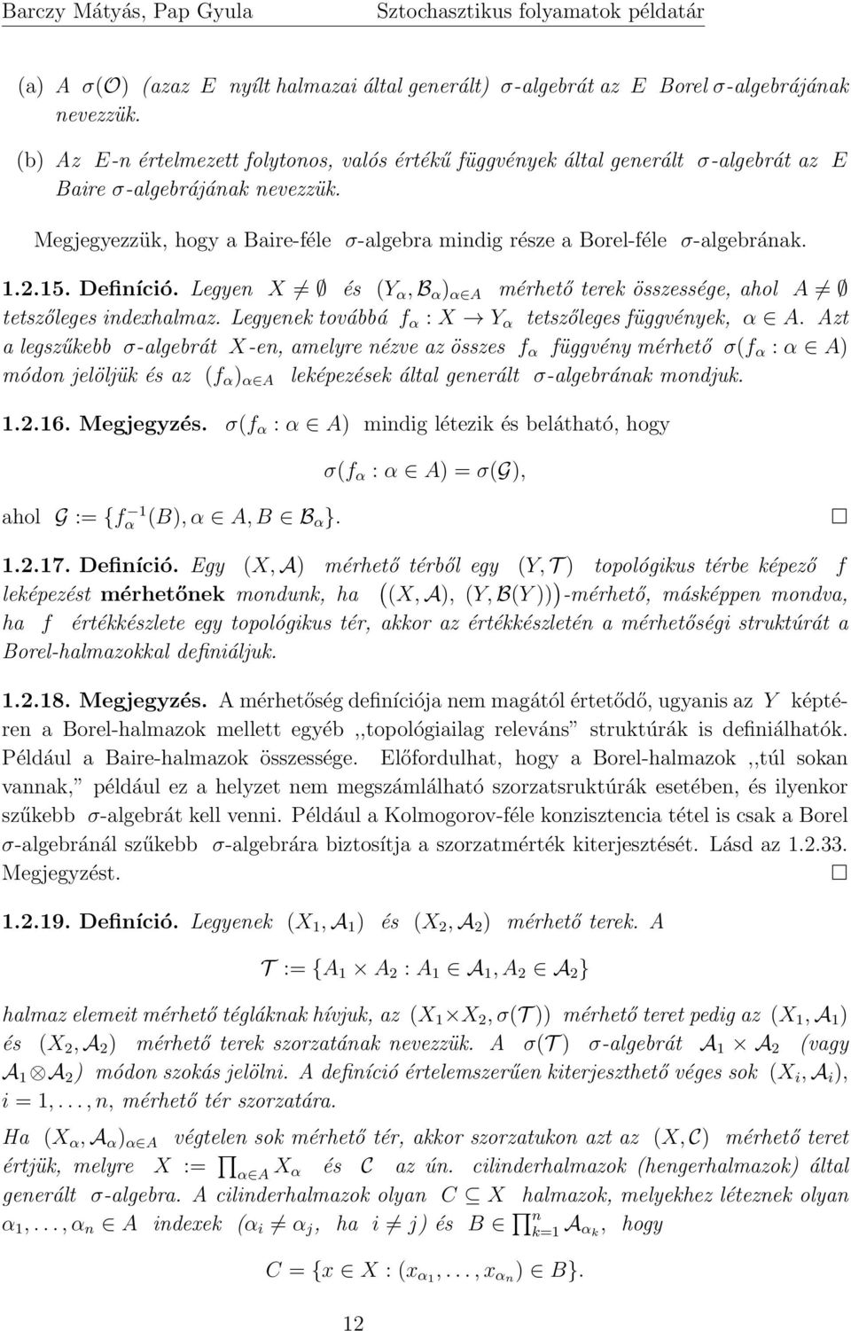 1.2.15. Definíció. Legyen X és (Y α, B α α A mérhető terek összessége, ahol A tetszőleges indexhalmaz. Legyenek továbbá f α : X Y α tetszőleges függvények, α A.