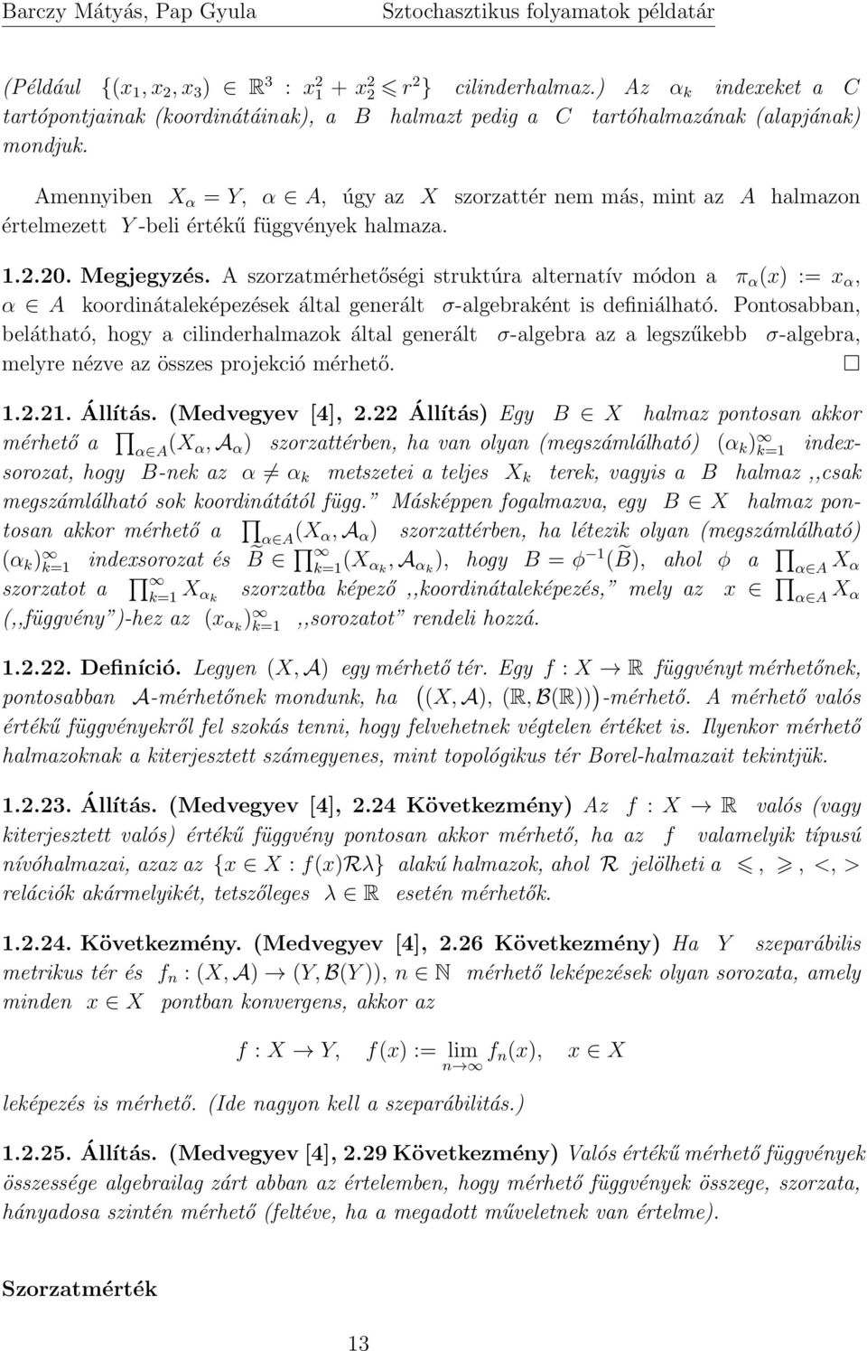 A szorzatmérhetőségi struktúra alternatív módon a π α (x := x α, α A koordinátaleképezések által generált σ-algebraként is definiálható.