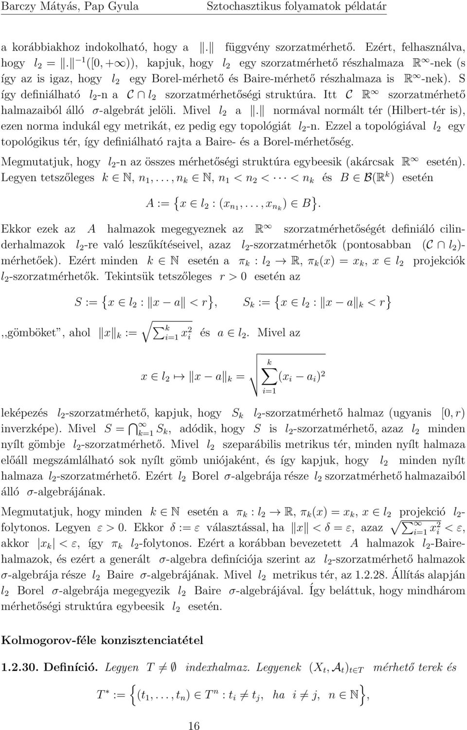 S így definiálható l 2 -n a C l 2 szorzatmérhetőségi struktúra. Itt C R szorzatmérhető halmazaiból álló σ-algebrát jelöli. Mivel l 2 a.