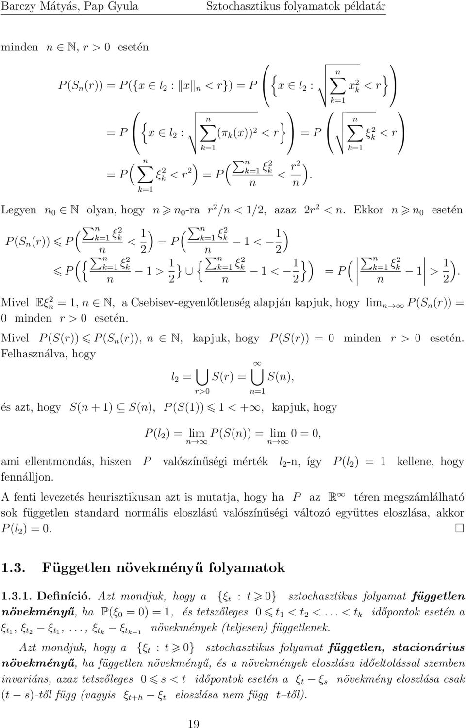 Ekkor n n ( n k=1 P (S n (r P ξ2 k < 1 n 2 ({ n k=1 P ξ2 k 1 > 1 n 2 ( n k=1 = P ξ2 k n } { n k=1 ξ2 k n 1 < 1 2 1 < 1 2 } k=1 ( n = P k=1 ξ2 k n esetén 1 > 1 2 Mivel Eξ 2 n = 1, n N, a