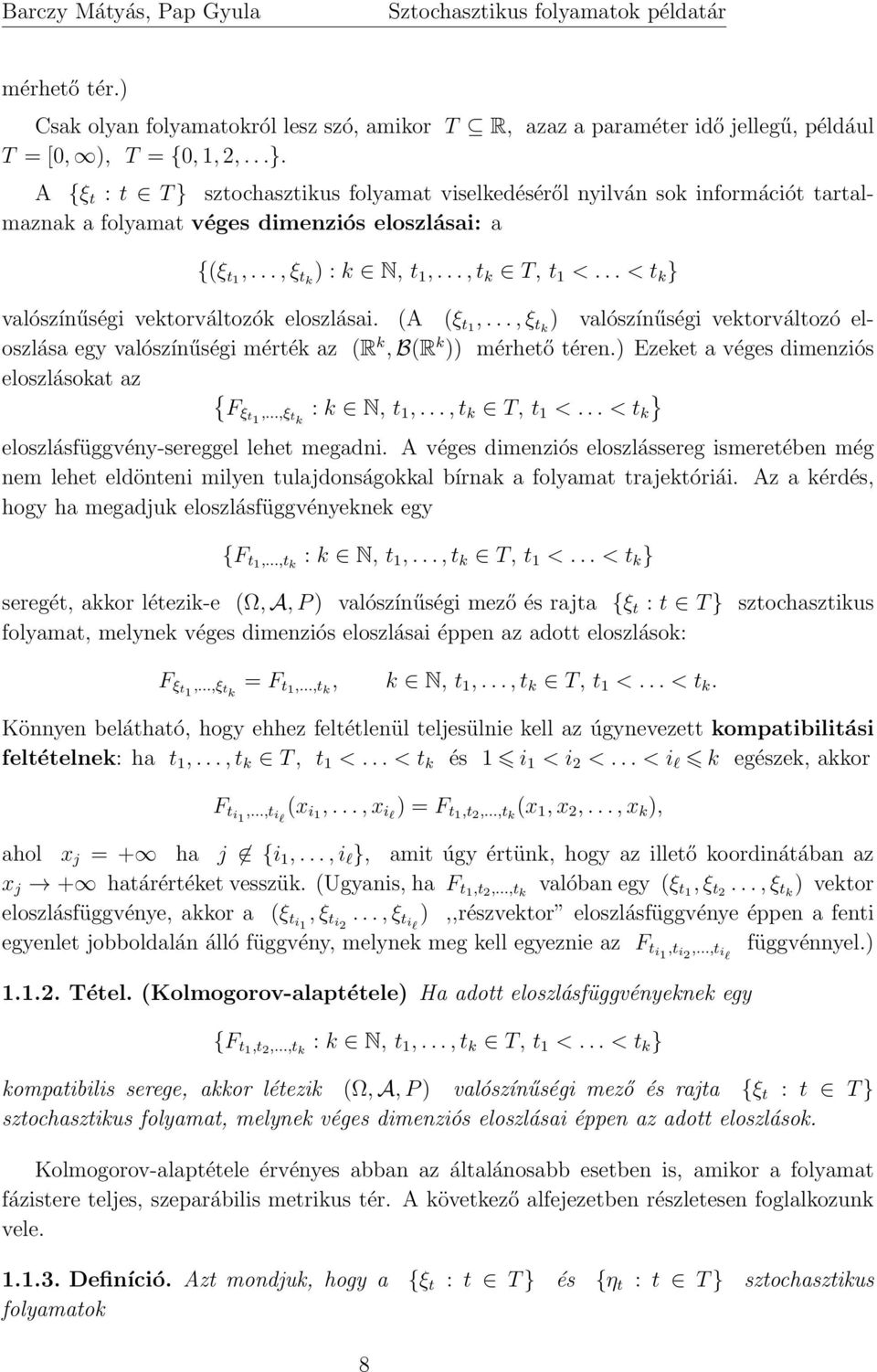 .. < t k } valószínűségi vektorváltozók eloszlásai. (A (ξ t1,..., ξ tk valószínűségi vektorváltozó eloszlása egy valószínűségi mérték az (R k, B(R k mérhető téren.