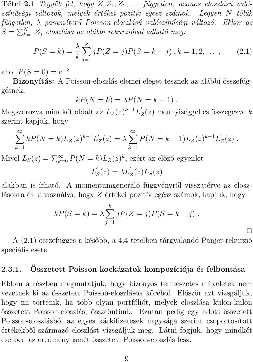 .., (2.1) k j=1 ahol P (S = ) = e λ. Bizonyítás: A Poisson-eloszlás elemei eleget tesznek az alábbi összefüggésnek: kp (N = k) = λp (N = k 1).