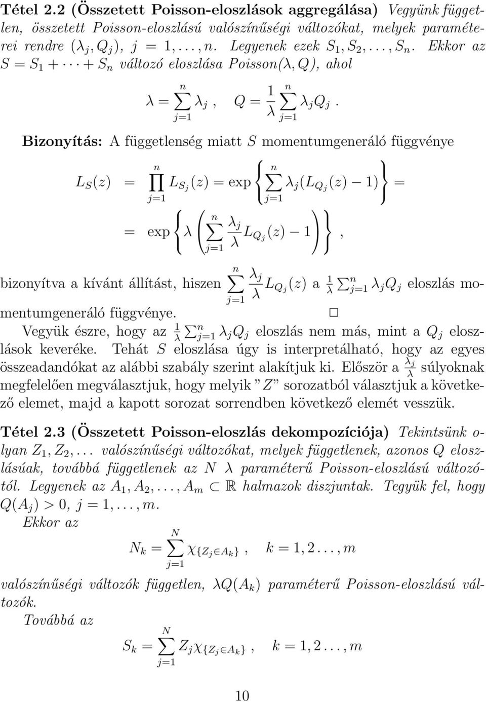 j=1 Bizonyítás: A függetlenség miatt S momentumgeneráló függvénye n n L S (z) = L Sj (z) = exp λ j (L Qj (z) 1) = j=1 j=1 n = exp λ λ j λ L Q j (z) 1, j=1 n λ j bizonyítva a kívánt állítást, hiszen