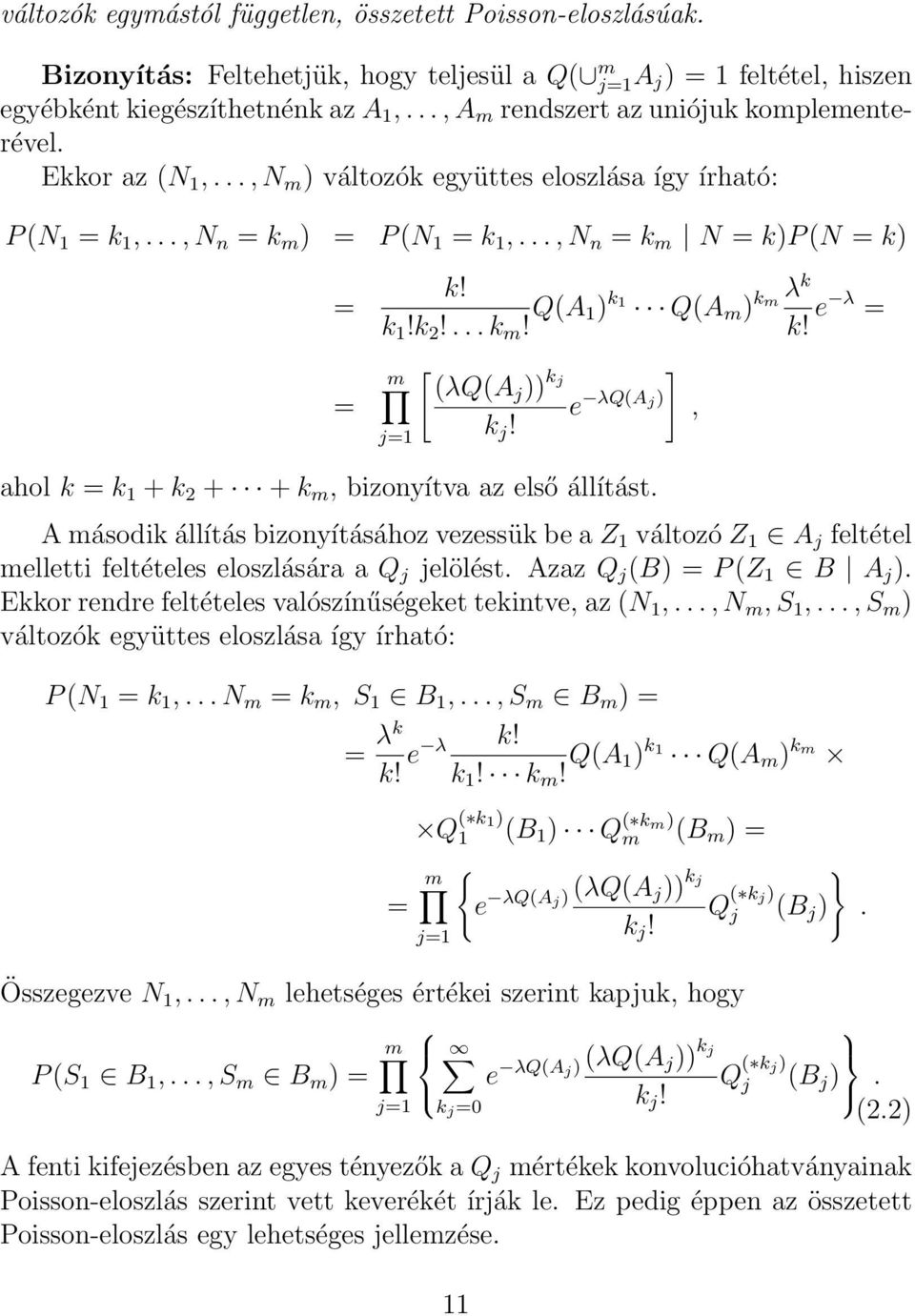 ... k m! Q(A 1) k1 λk km Q(A m ) k! e λ = [ m (λq(aj )) k ] j e λq(a j), j=1 k j! ahol k = k 1 + k 2 + + k m, bizonyítva az első állítást.