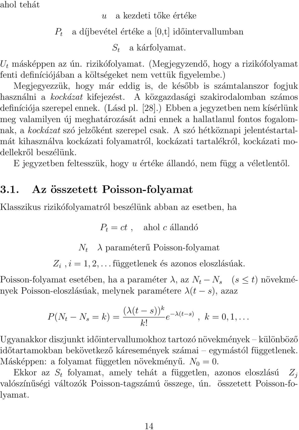 A közgazdasági szakirodalomban számos definíciója szerepel ennek. (Lásd pl. [28].