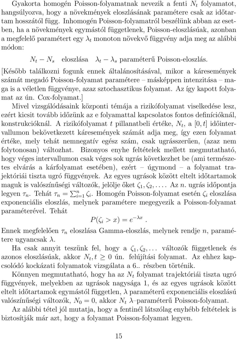 alábbi módon: N t N s eloszlása λ t λ s paraméterű Poisson-eloszlás.