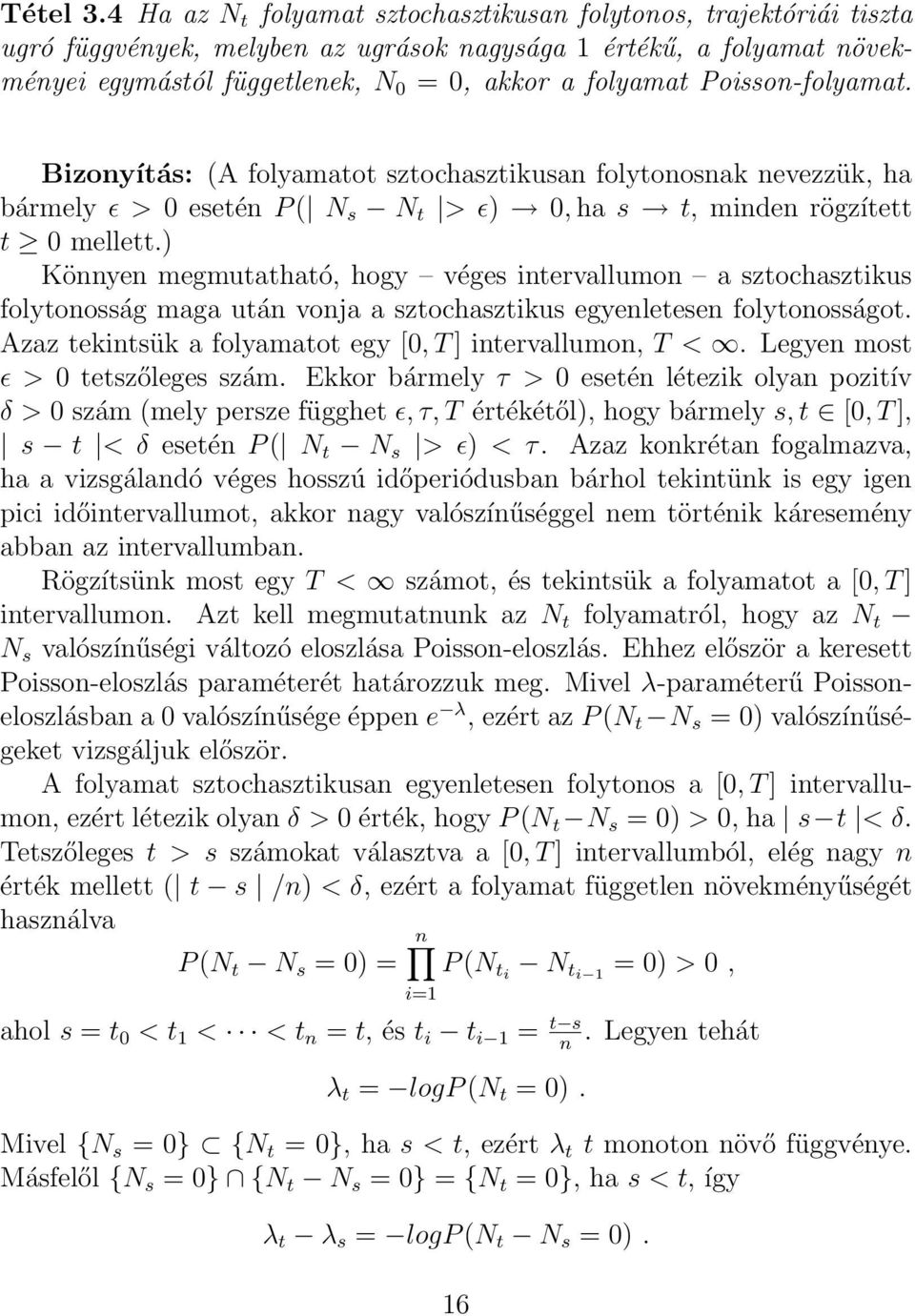 Poisson-folyamat. Bizonyítás: (A folyamatot sztochasztikusan folytonosnak nevezzük, ha bármely ɛ > esetén P ( N s N t > ɛ), ha s t, minden rögzített t mellett.