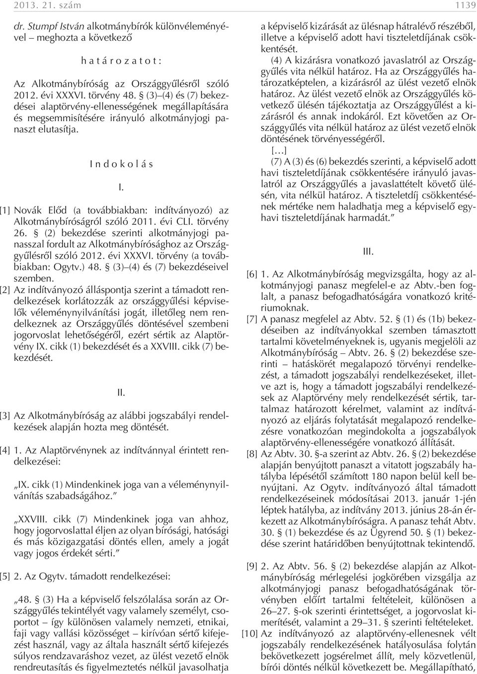 Indokolás [1] Novák Elõd (a továbbiakban: indítványozó) az Alkotmánybíróságról szóló 2011. évi CLI. törvény 26.