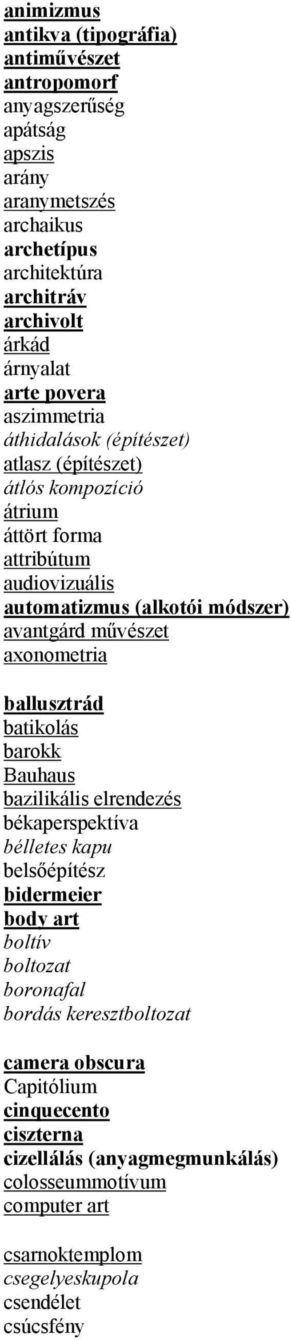 művészet axonometria ballusztrád batikolás barokk Bauhaus bazilikális elrendezés békaperspektíva bélletes kapu belsőépítész bidermeier body art boltív boltozat boronafal