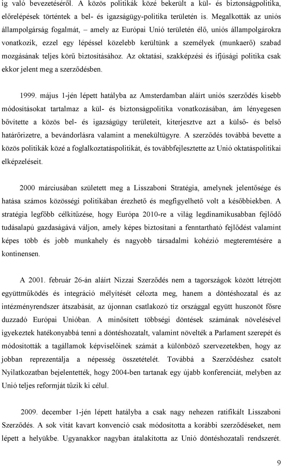 teljes körű biztosításához. Az oktatási, szakképzési és ifjúsági politika csak ekkor jelent meg a szerződésben. 1999.