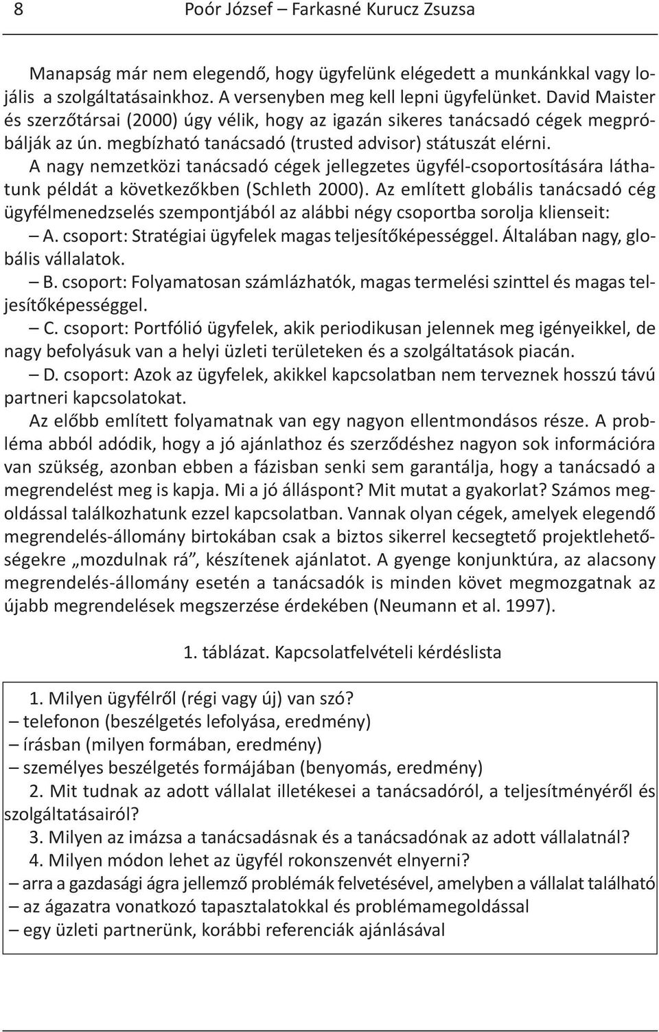 A nagy nemzetközi tanácsadó cégek jellegzetes ügyfél-csoportosítására láthatunk példát a következőkben (Schleth 2000).