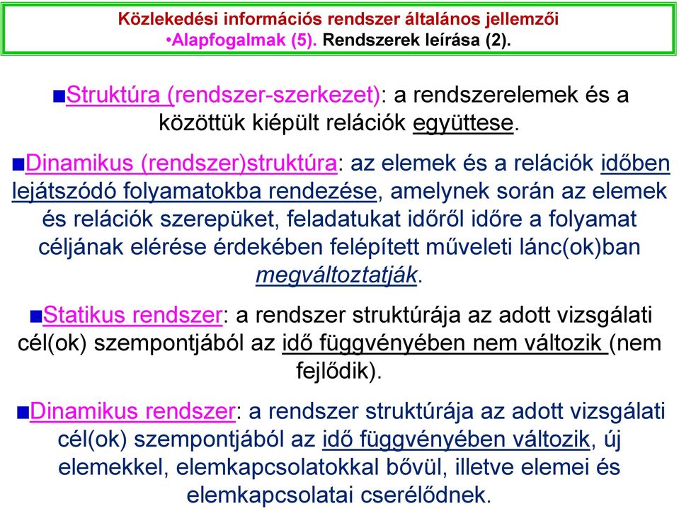 elérése érdekében felépített műveleti lánc(ok)ban megváltoztatják.