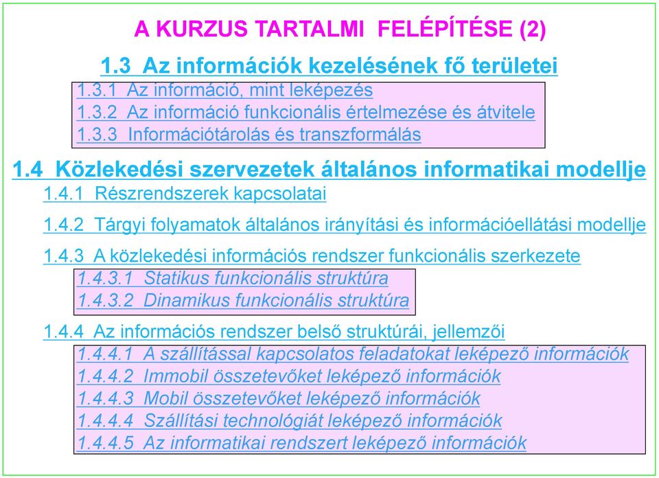 4.3.1 Statikus funkcionális struktúra 1.4.3.2 Dinamikus funkcionális struktúra 1.4.4 Az információs rendszer belső struktúrái, jellemzői 1.4.4.1 A szállítással kapcsolatos feladatokat leképező információk 1.