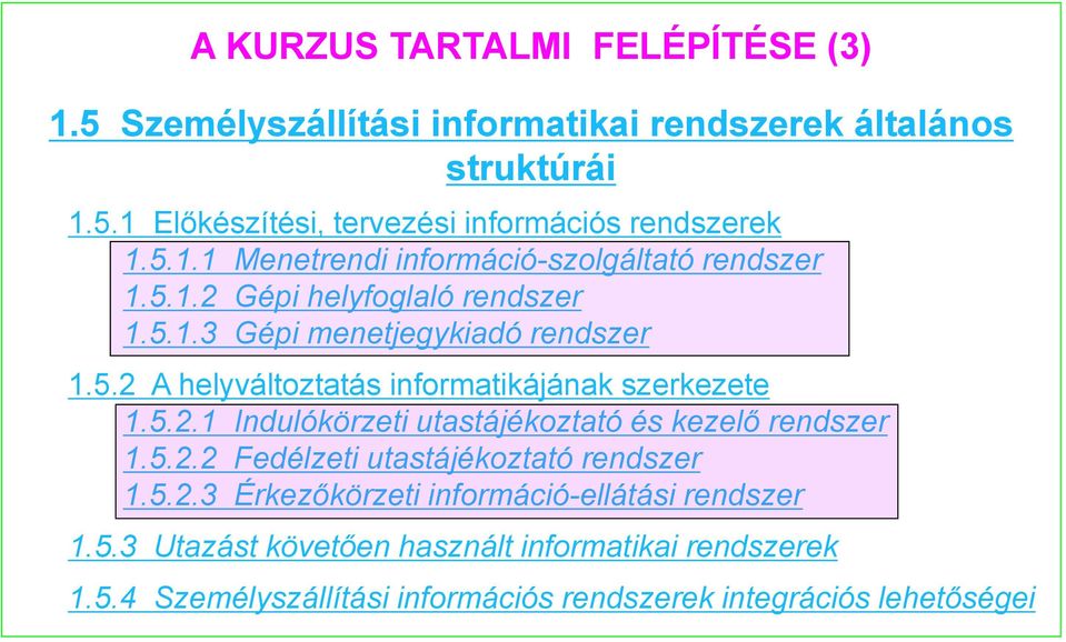 5.2.1 Indulókörzeti utastájékoztató és kezelő rendszer 1.5.2.2 Fedélzeti utastájékoztató rendszer 1.5.2.3 Érkezőkörzeti információ-ellátási rendszer 1.